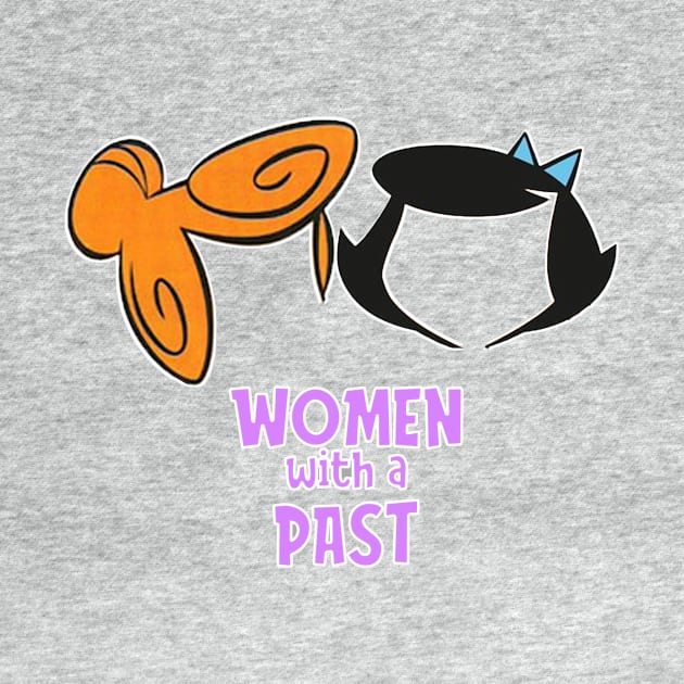 Women with a Past by Show OFF Your T-shirts!™